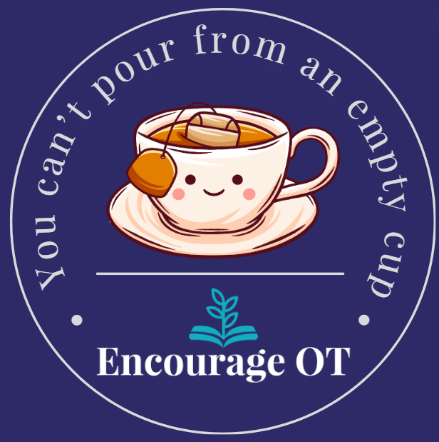 A cute teacup with a smiling face and a teabag is in the center, accompanied by the text "You can't pour from an empty cup" and "Encourage OT" on a dark blue background.