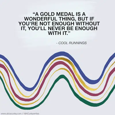 Text reads, "A gold medal is a wonderful thing, but if you're not enough without it, you'll never be enough with it." - Cool Runnings. Below text is a wavy line in green, brown, blue, and yellow hues.